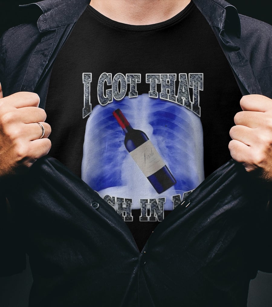 I Got That Josh Wine X Ray Theme Quang T-Shirt