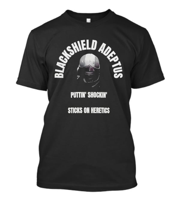 Blackshield Adeptus Puttin' Shockin' Sticks On Heretics T-Shirt