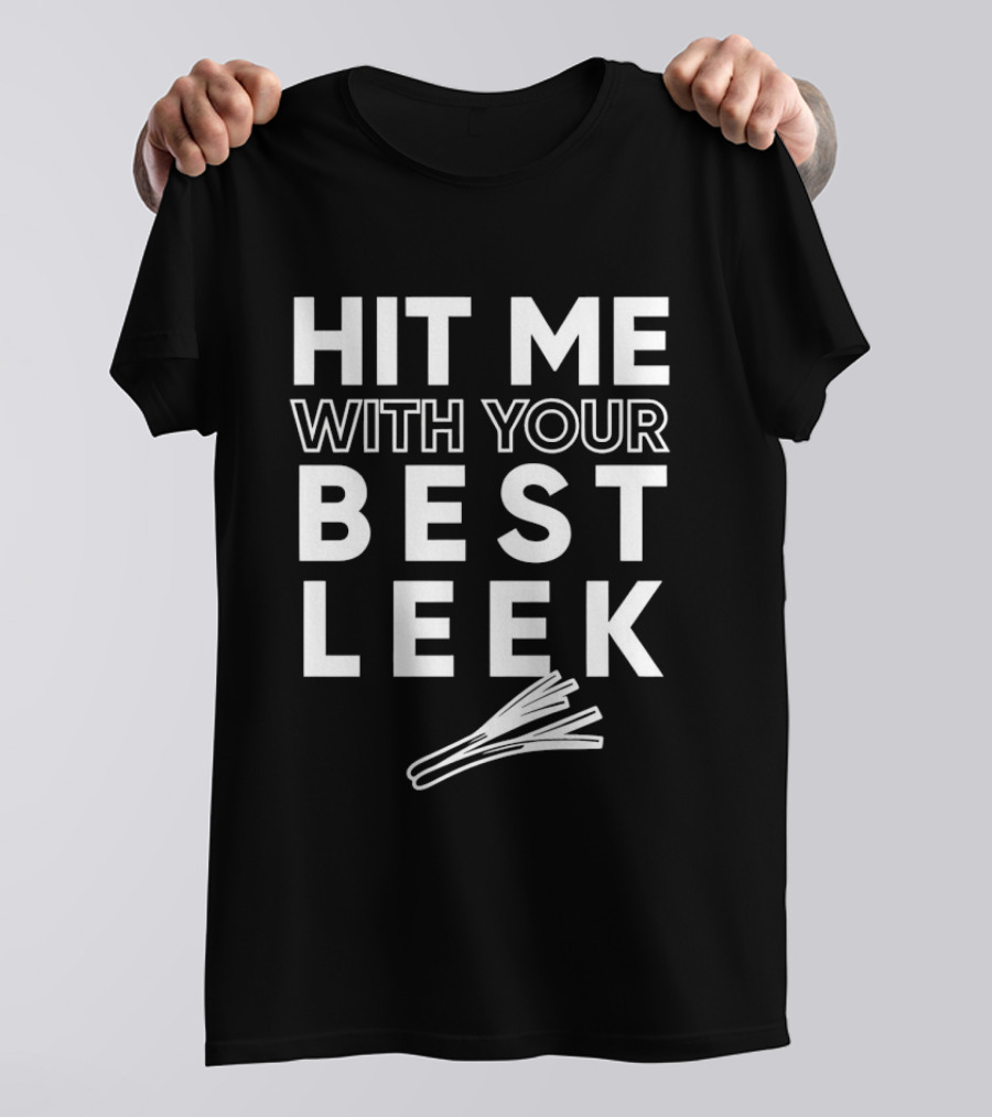 Hit Me With Your Best Leek Veggie Pun Play On Words T-Shirt