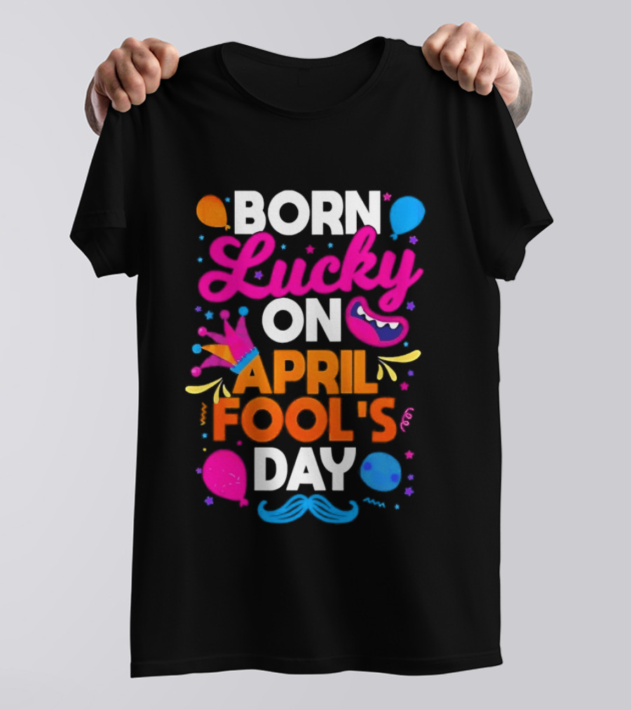 Born Lucky On April Fool's Day Vibrant Celebration T-Shirt