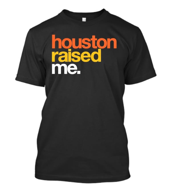 Houston Raised Me Houston Astros T-Shirt