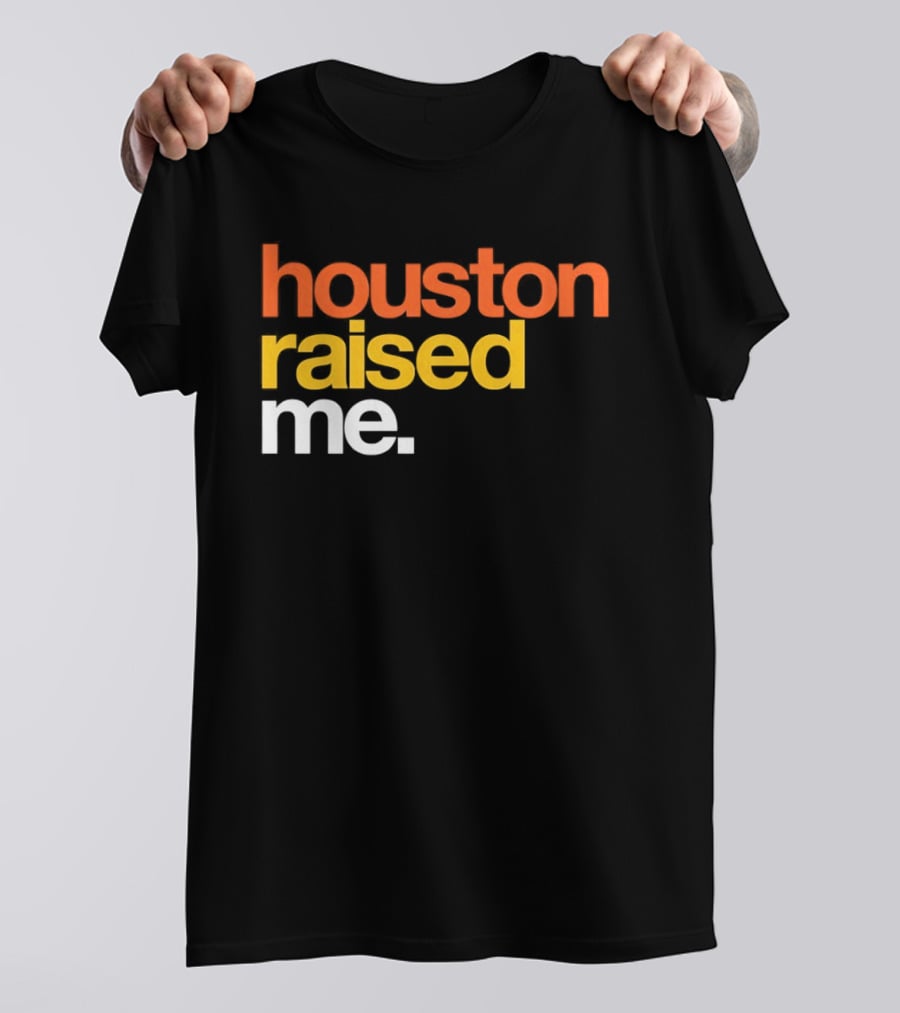 Houston Raised Me Houston Astros T-Shirt