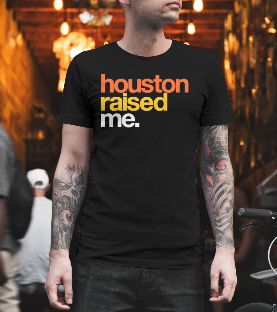 Houston Raised Me Houston Astros T-Shirt