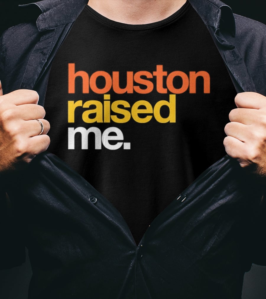 Houston Raised Me Houston Astros T-Shirt