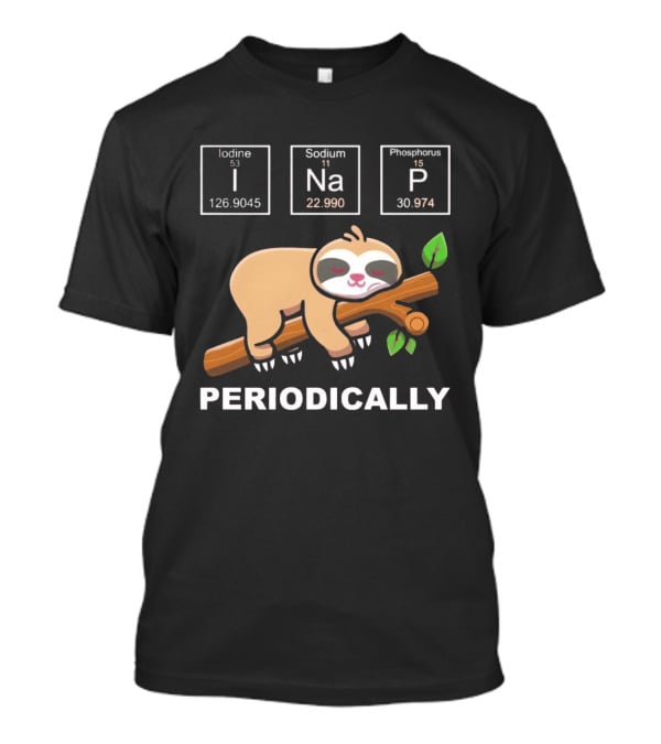 I Nap Periodically Sloth Element Chemistry Pun T-Shirt
