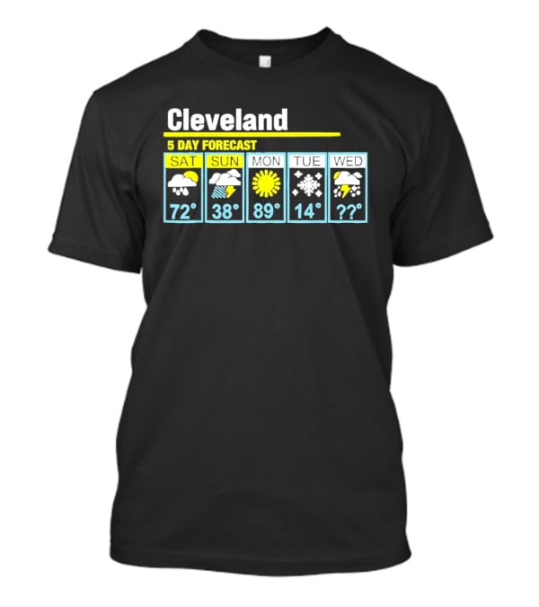 Cleveland 5 Day Forecast Weather Humor Cold Snow Thunderstorm T-Shirt