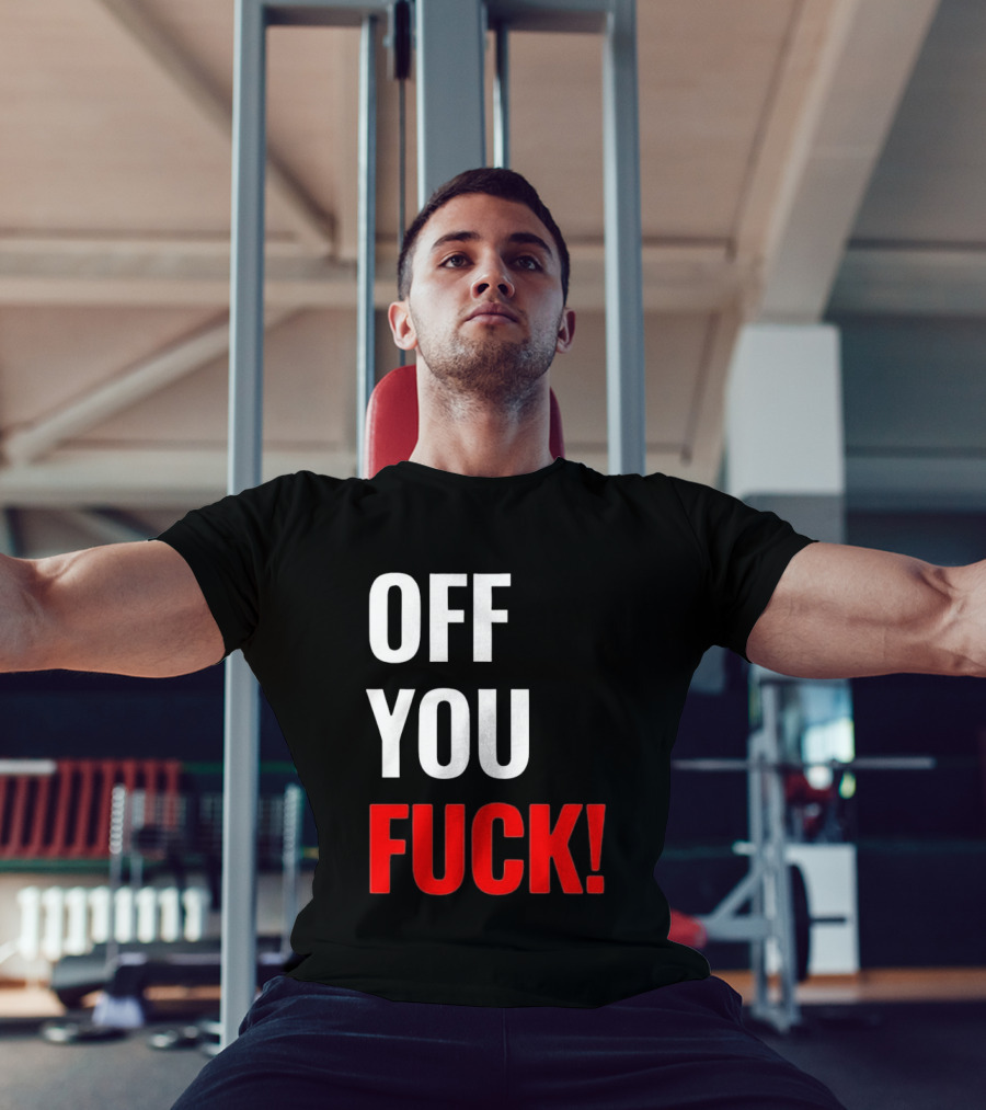Off You Fuck T-Shirt