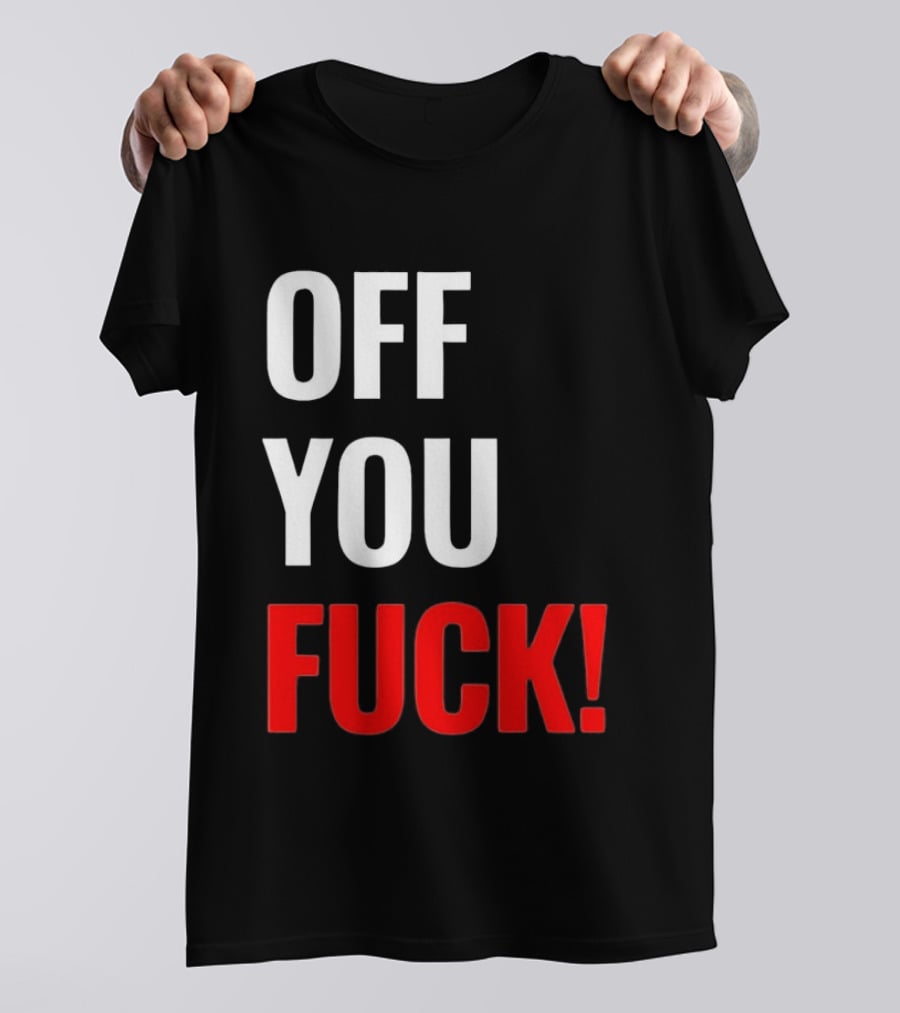 Off You Fuck T-Shirt