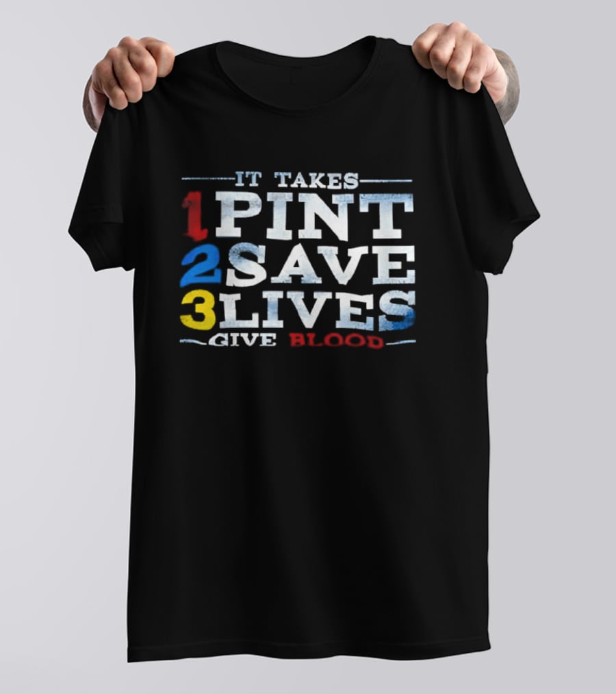 It Takes 1 Pint 2 Save 3 Lives Give Blood T-Shirt