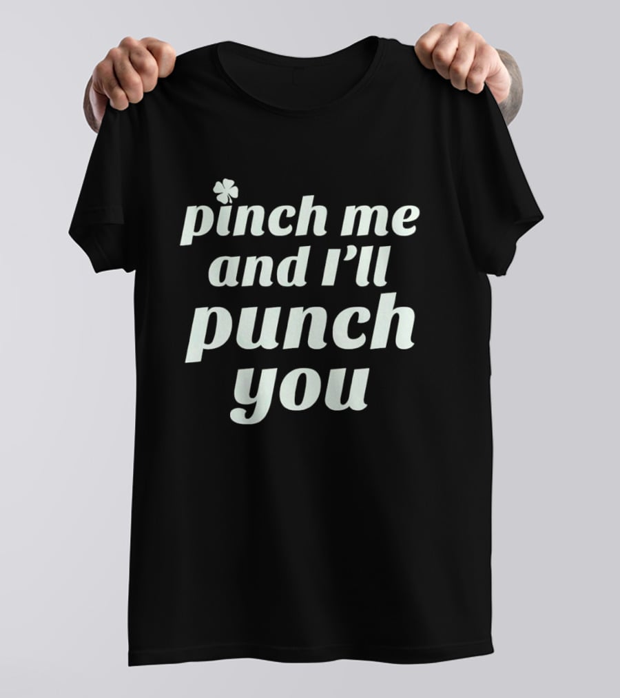 Pinch Me And I'll Punch You Clover T-Shirt