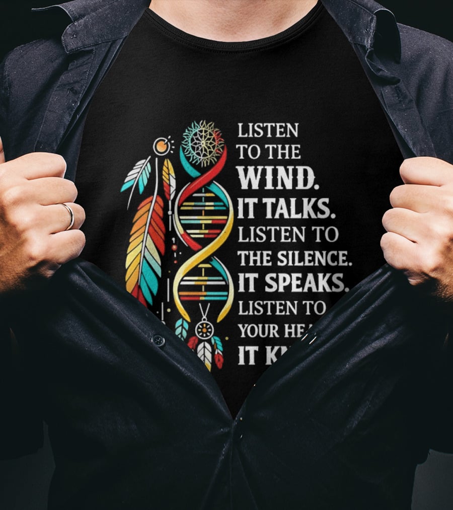 Listen To The Wind It Talks Silence It Speaks Heart It Knows Dreamcatcher Feathers T-Shirt