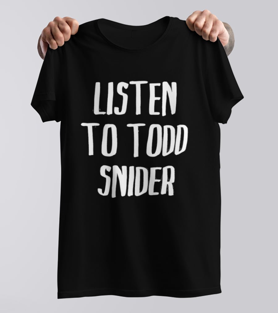 Todd Snider Listen To Music T-Shirt