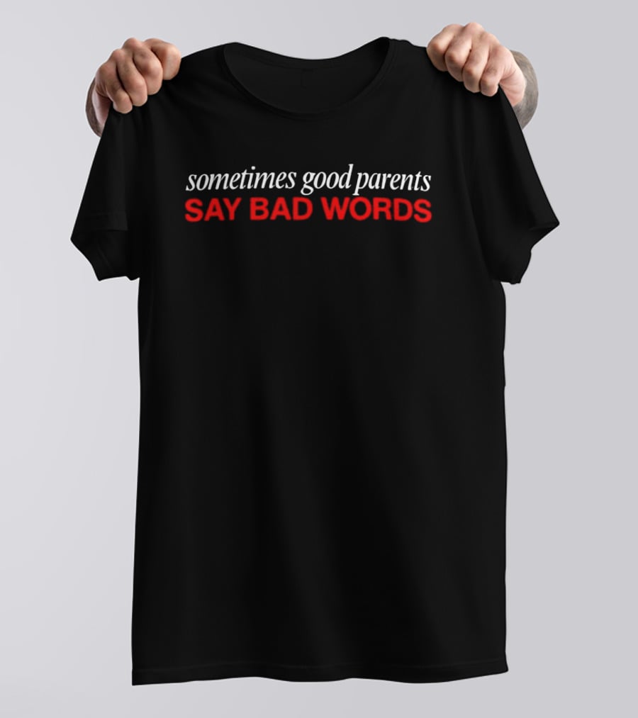 Sometimes Good Parents Say Bad Words Bold Red White T-Shirt