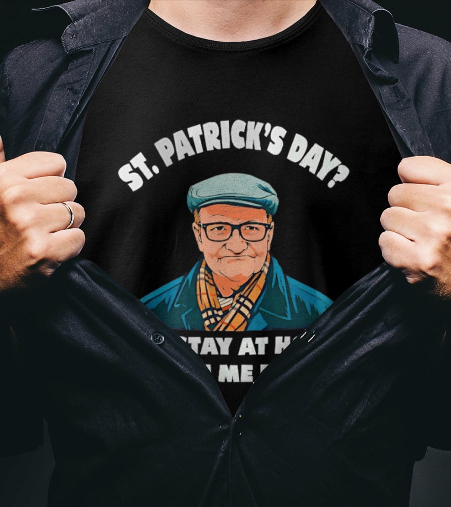 St Patrick's Day I'll Stay At Home With Me Dog Grandpa T-Shirt