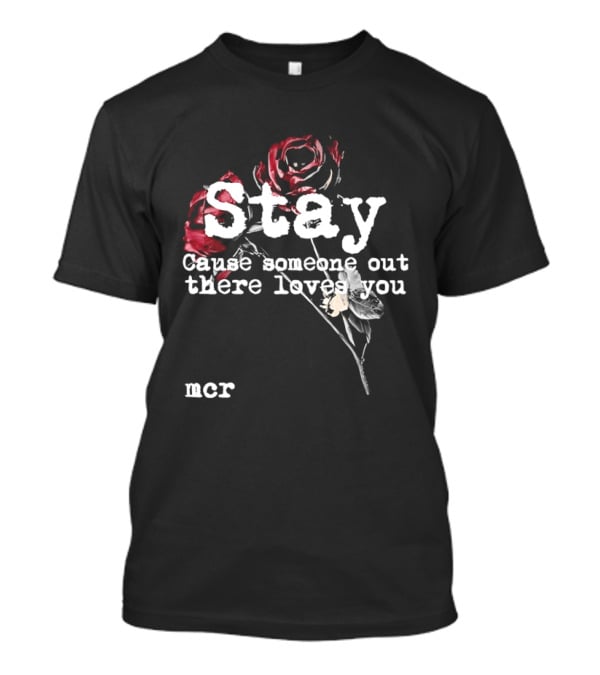 Stay Cause Someone Out There Loves You MCR Roses T-Shirt