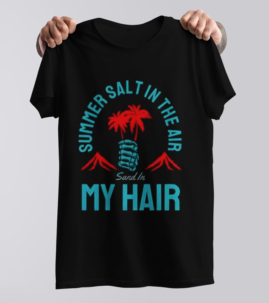 Summer Salt In The Air Sand In My Hair Tropical Vibes Palm Trees T-Shirt