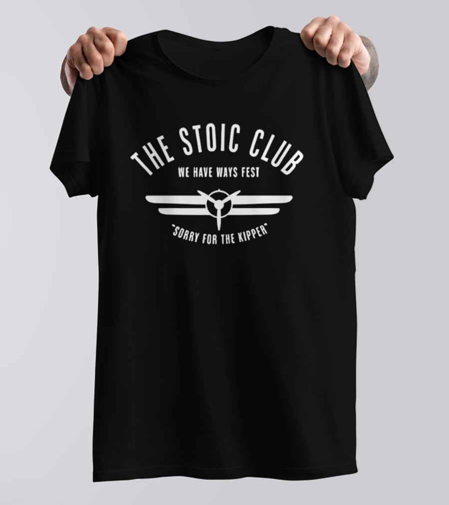 The Stoic Club We Have Ways Fest Sorry For The Kipper Aviation T-Shirt