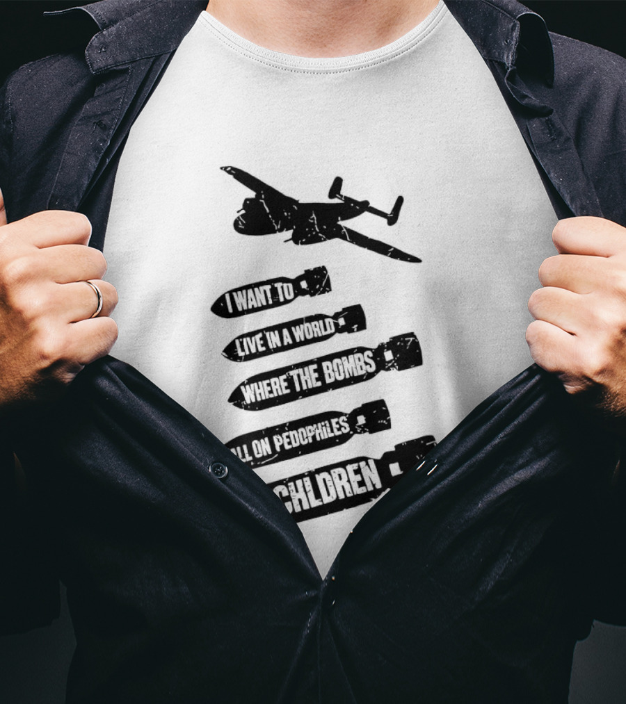 Live In A World Where Bombs Fall On Pedophiles Not Children T-Shirt