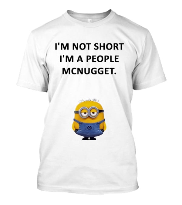 Minion I'm Not Short I'm A People Mcnugget T-Shirt
