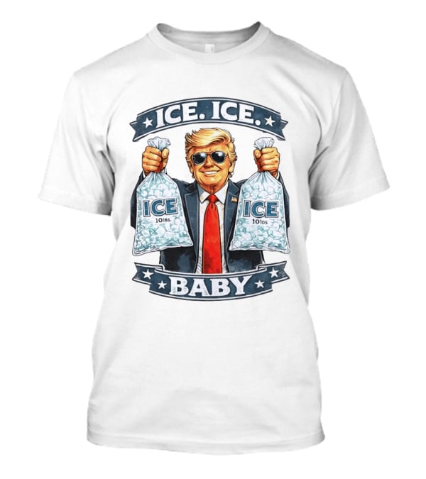 ICE ICE BABY Trump Holding 10lbs Ice T-Shirt