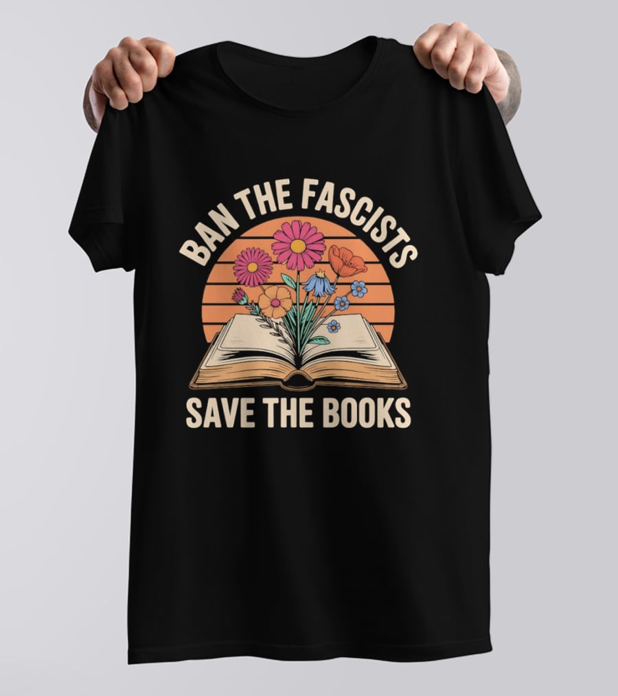 Ban The Fascists Save The Books Open Book And Flowers T-Shirt