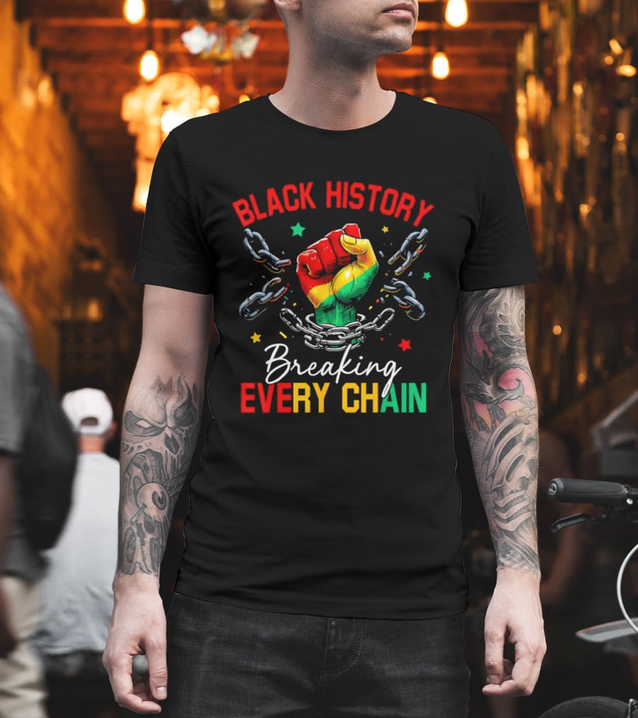 Black History Breaking Every Chain Fist With Chains And Stars T-Shirt