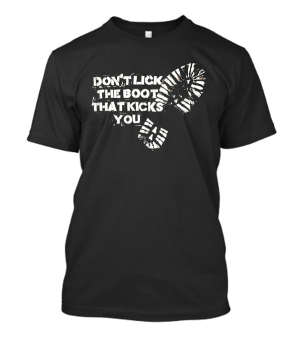 Don't Lick The Boots That Kicks You Boot Print Protest T-Shirt