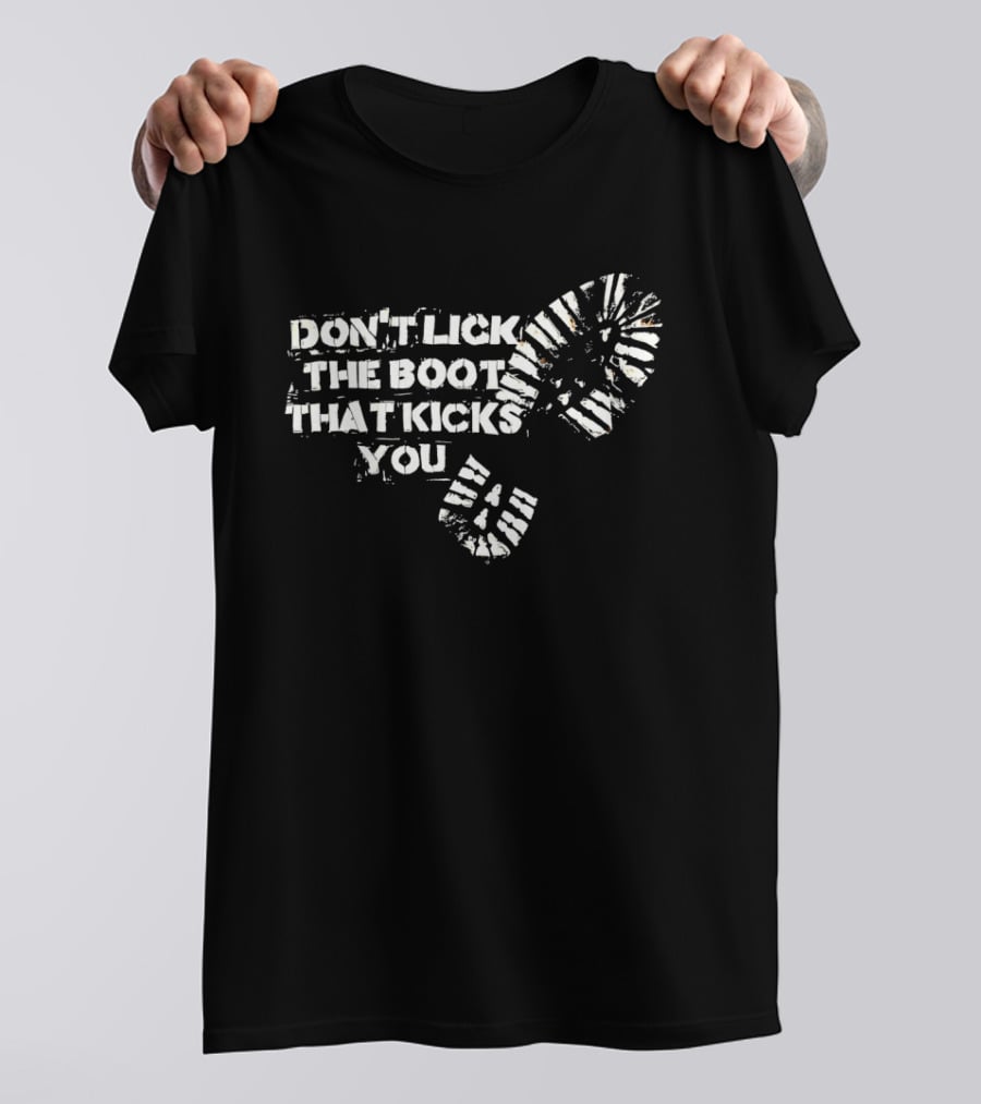 Don't Lick The Boots That Kicks You Boot Print Protest T-Shirt