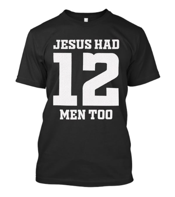 Texas A&M Aggies Jesus Had 12 Men Too T-Shirt