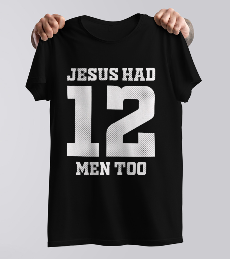 Texas A&M Aggies Jesus Had 12 Men Too T-Shirt