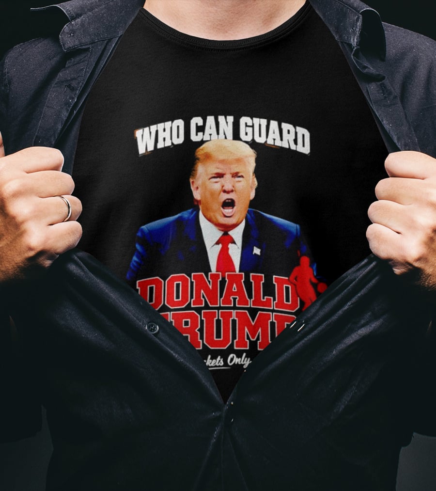 Donald Trump Who Can Guard Buckets Only Basketball T-Shirt