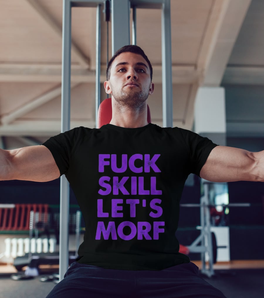 F*ck Skill Lets Morph T-Shirt