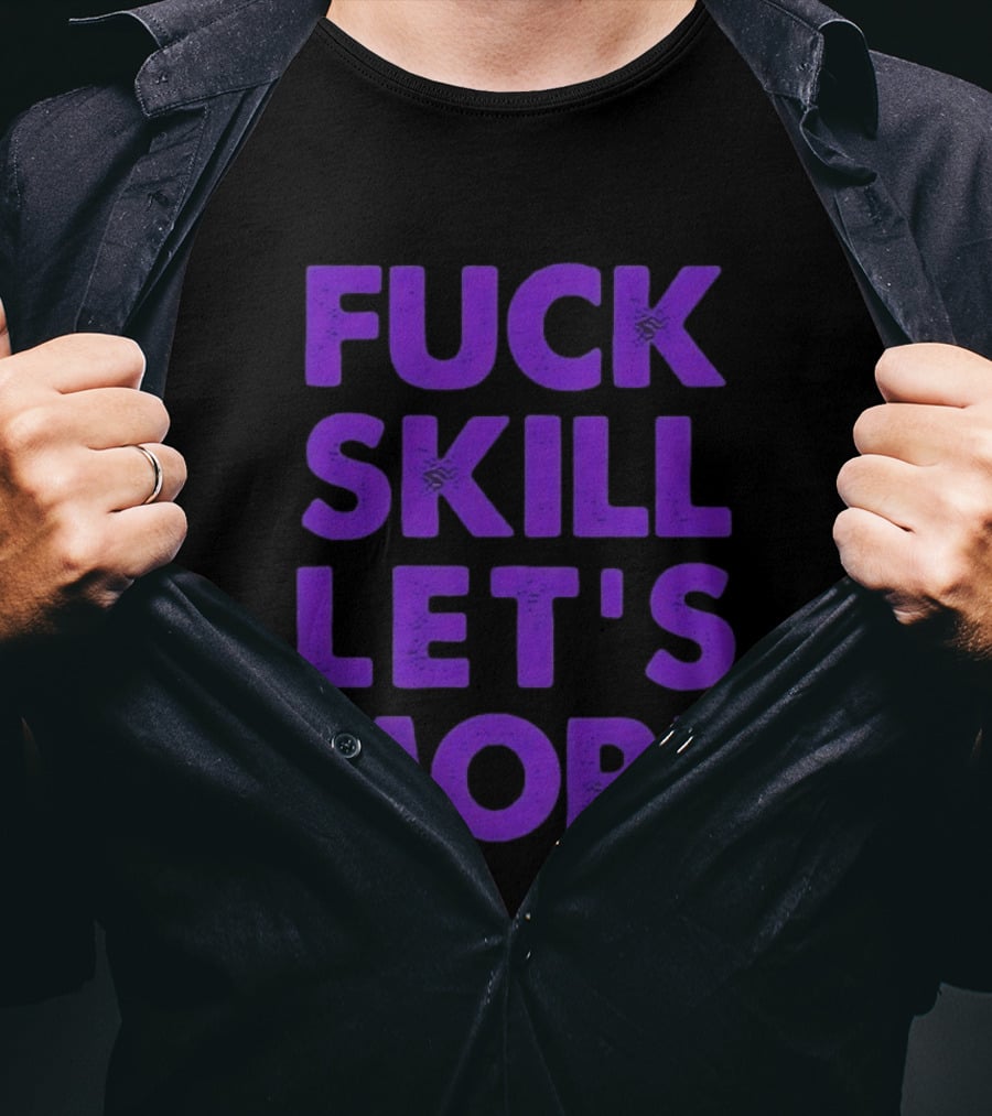 F*ck Skill Lets Morph T-Shirt