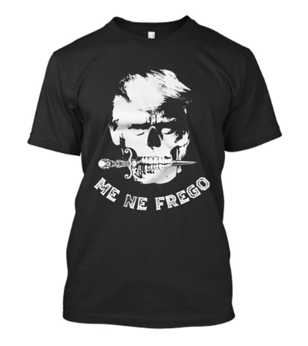 Skull Trump Me Ne Frego T-Shirt