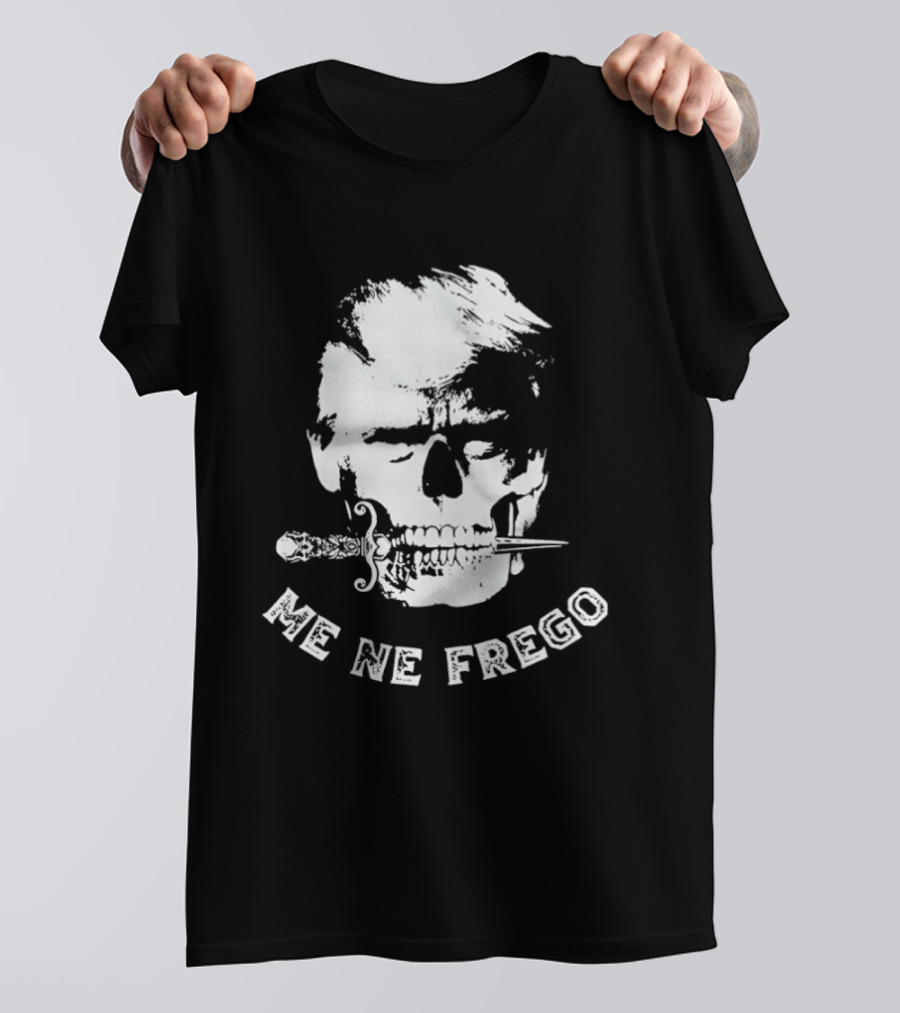 Skull Trump Me Ne Frego T-Shirt