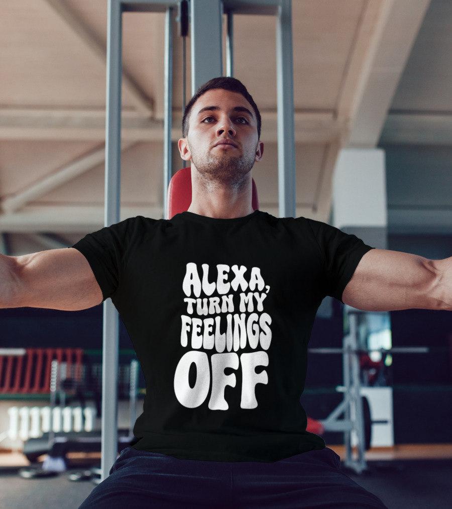 Alexa Turn My Feelings Off T-Shirt