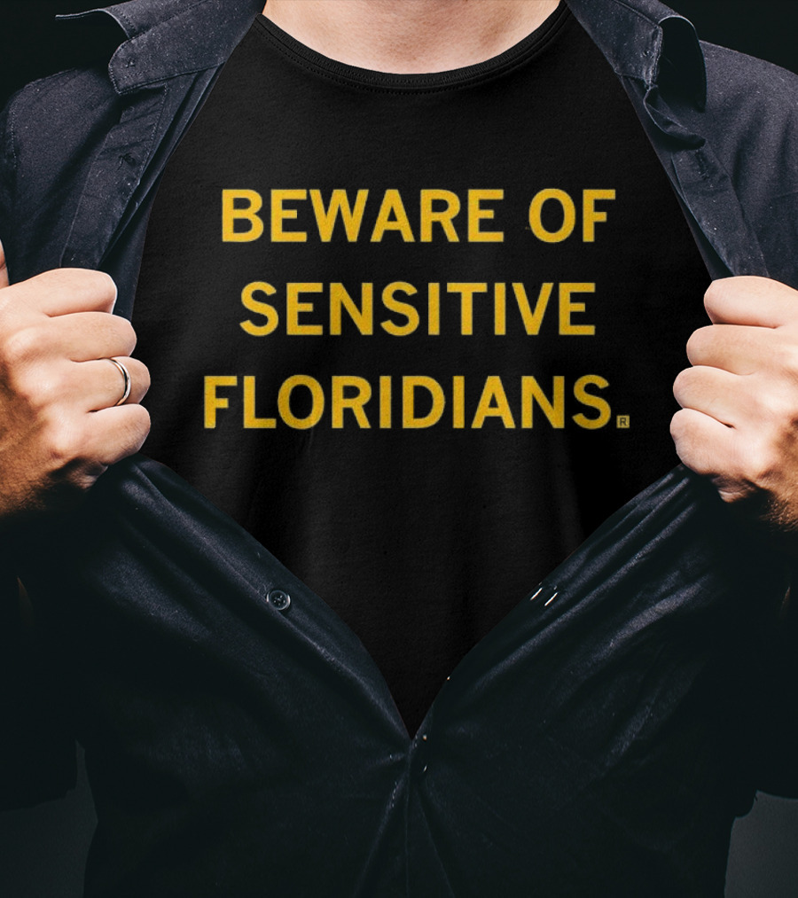 Beware Of Sensitive Floridians Caution Humor T-Shirt