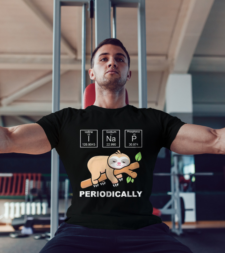 Lazy Sloth I Nap Periodically With Chemistry Elements I Na P T-Shirt