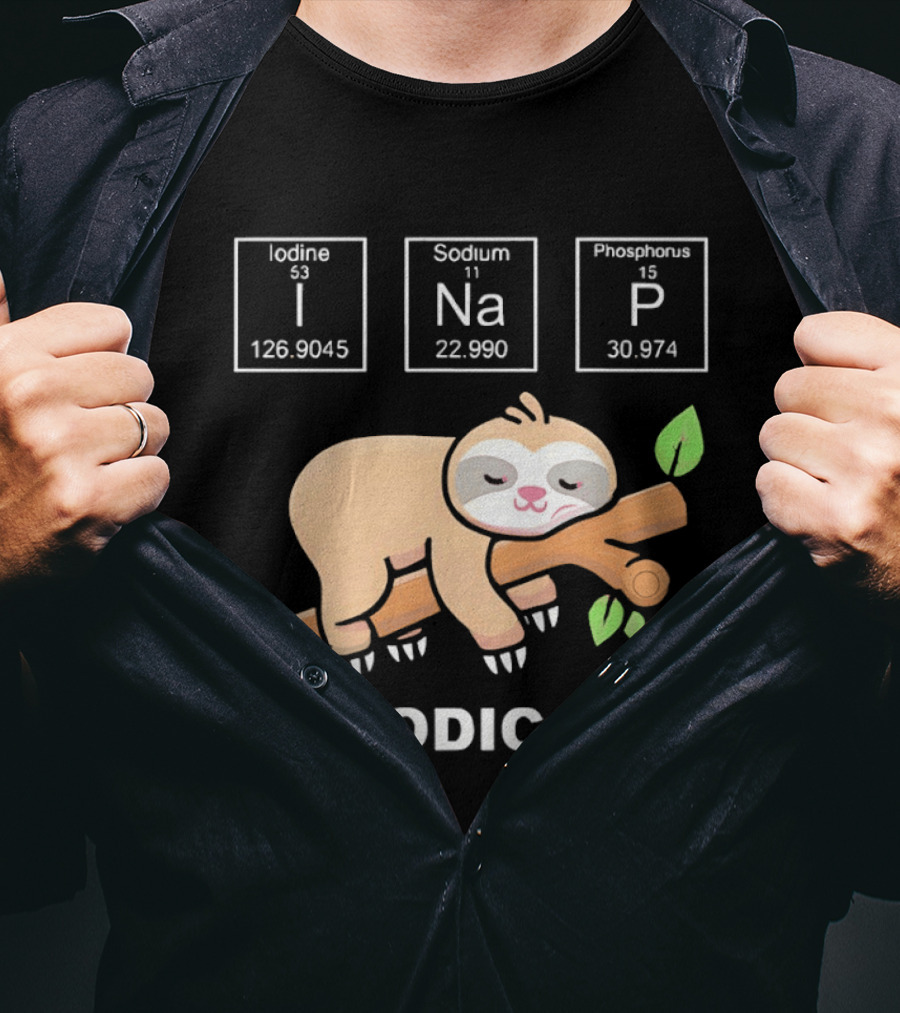 Lazy Sloth I Nap Periodically With Chemistry Elements I Na P T-Shirt