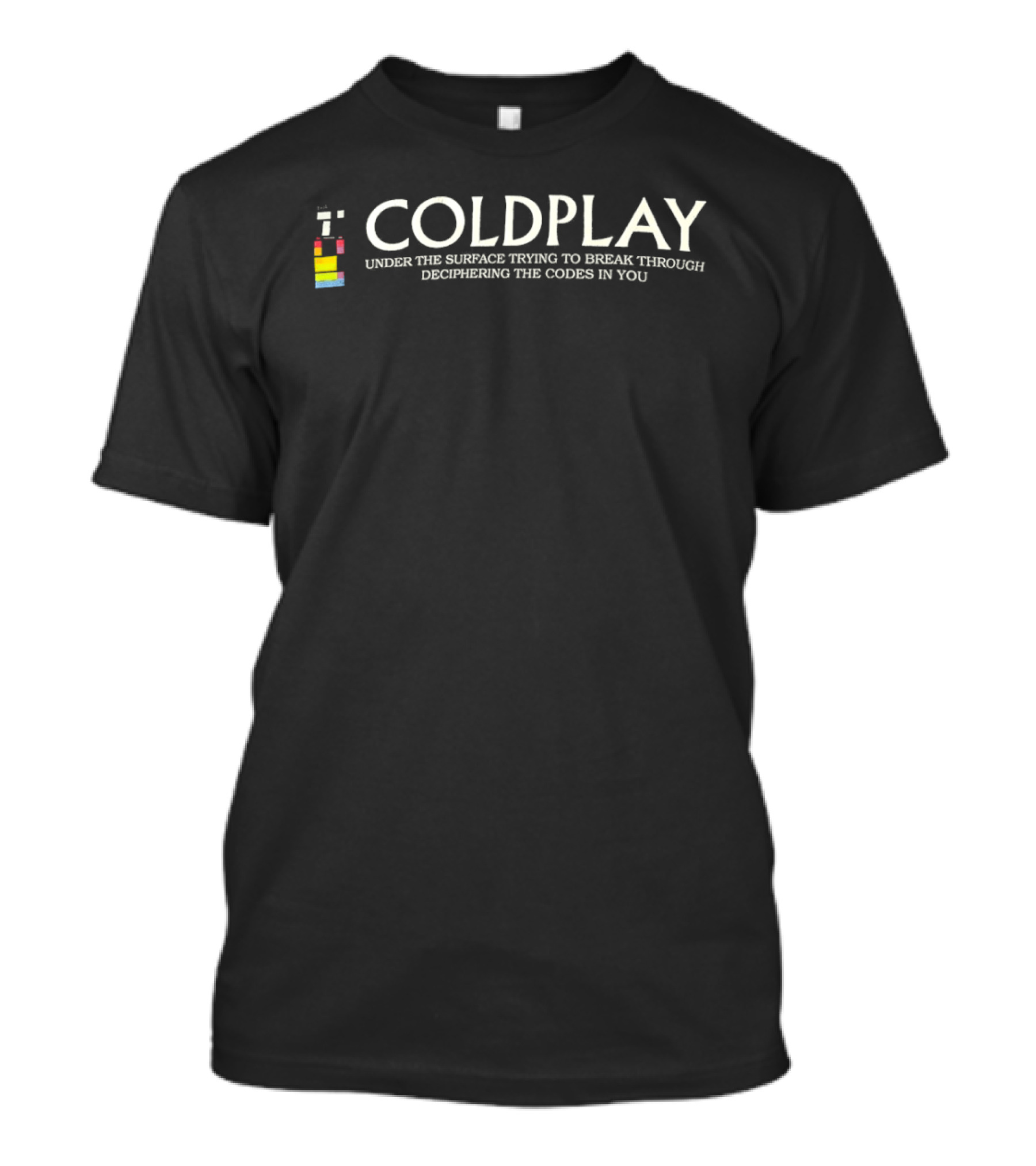 Coldplay Under The Surface Trying To Break Through Deciphering The Codes In You T-Shirt
