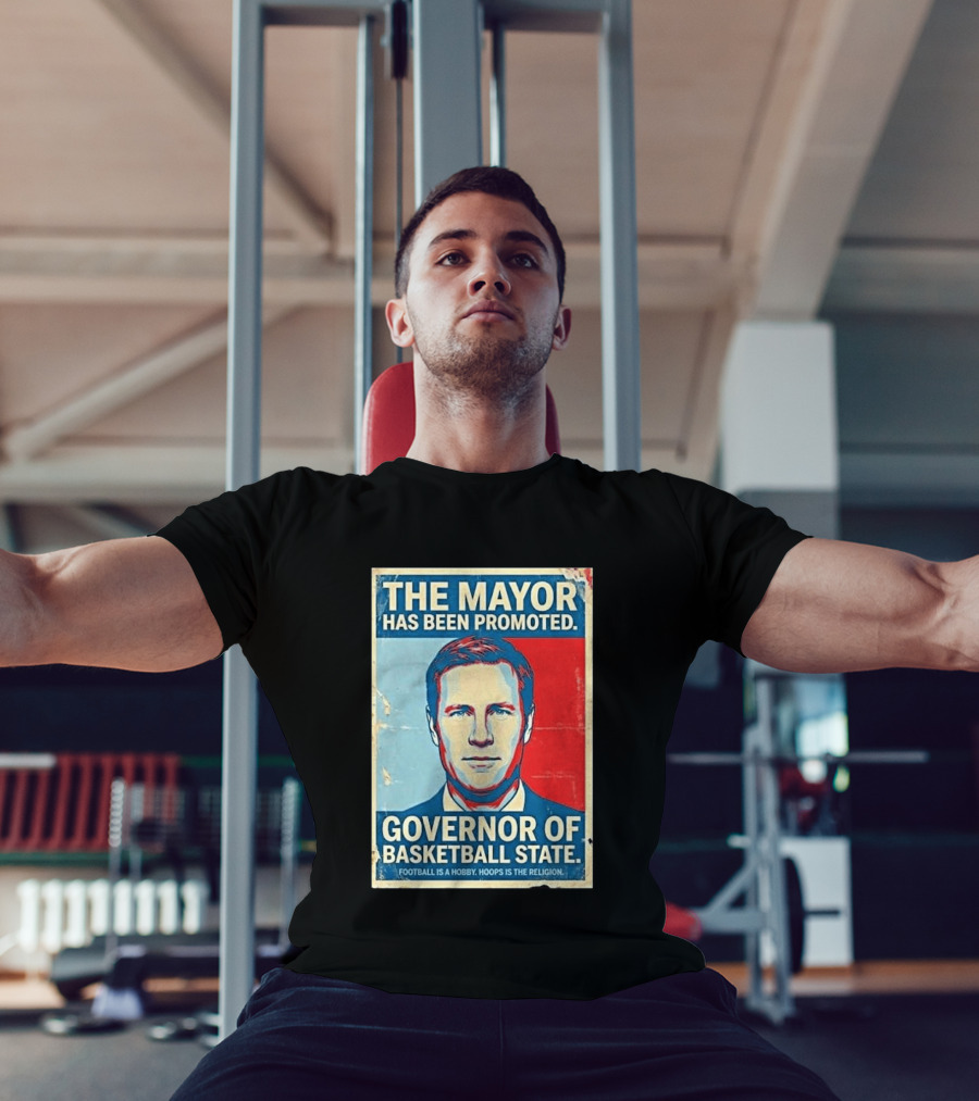 The Mayor Has Been Promoted Governor Of Basketball State Football Is A Hobby Hoops Is The Religion T-Shirt