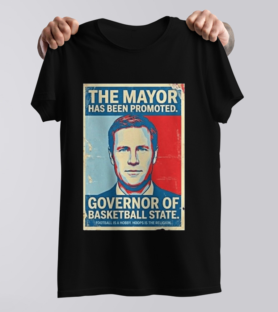 The Mayor Has Been Promoted Governor Of Basketball State Football Is A Hobby Hoops Is The Religion T-Shirt