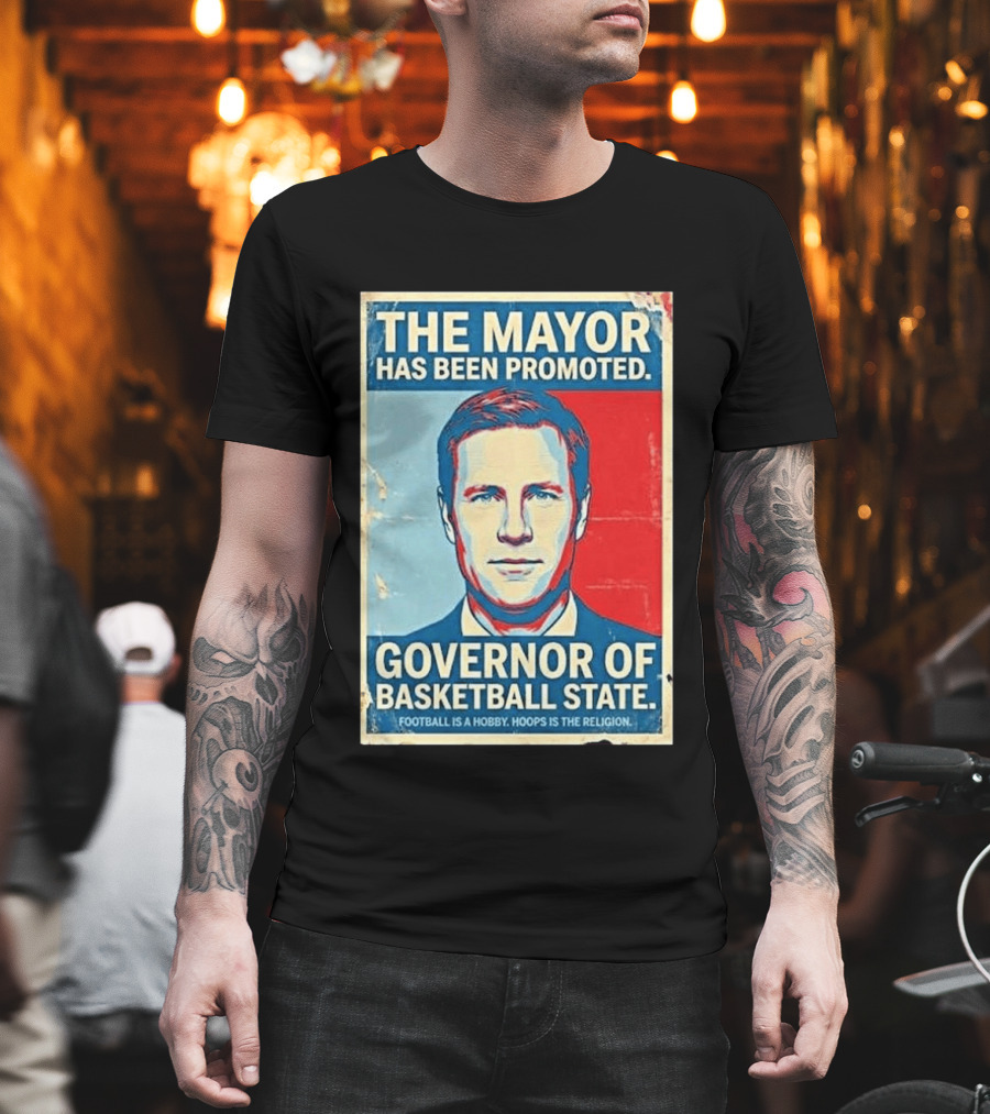The Mayor Has Been Promoted Governor Of Basketball State Football Is A Hobby Hoops Is The Religion T-Shirt