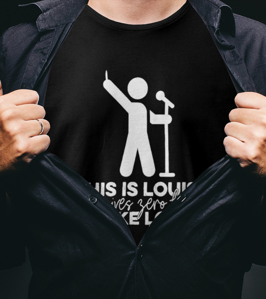 This Is Louis Gives Zero Fucks Be Like Louis T-Shirt