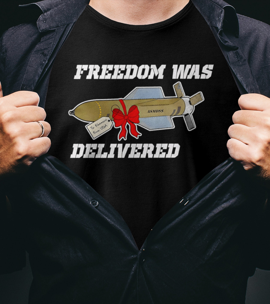 Freedom Was Delivered To Iran With Love Bomb Wrapped In Red Bow T-Shirt