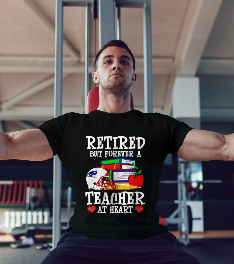 Retired But Forever A Teacher At Heart New England Patriots Helmet And Books With Apple And Pencil T-Shirt