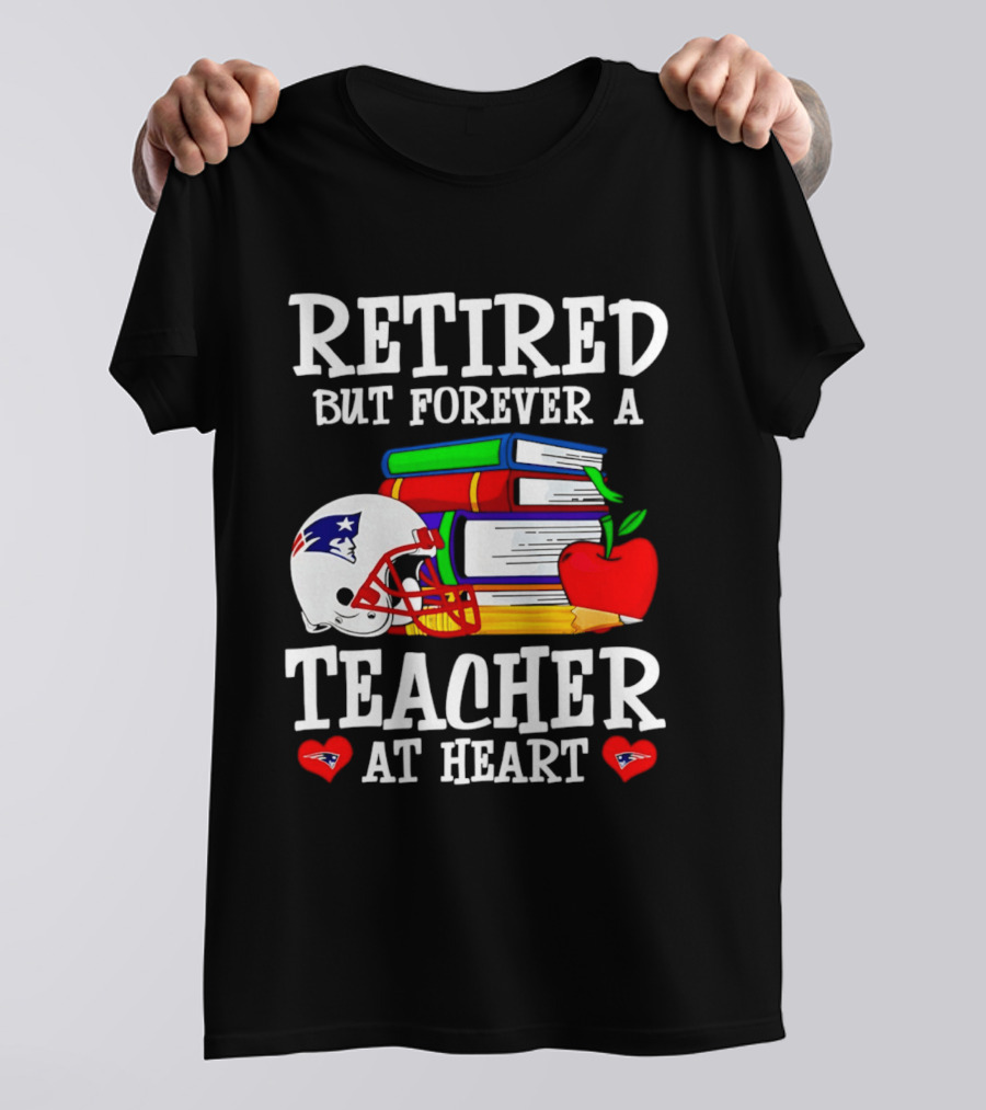 Retired But Forever A Teacher At Heart New England Patriots Helmet And Books With Apple And Pencil T-Shirt