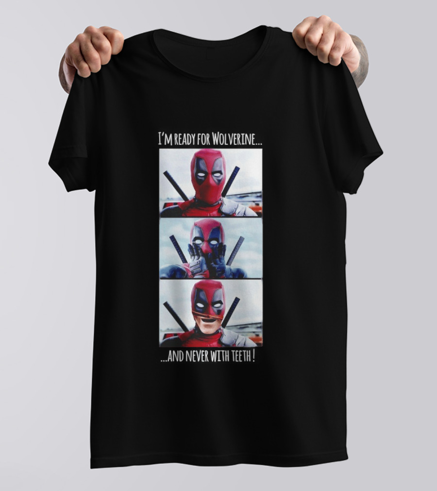 Deadpool I'm Ready For Wolverine Never With Teeth Comic Humor T-Shirt