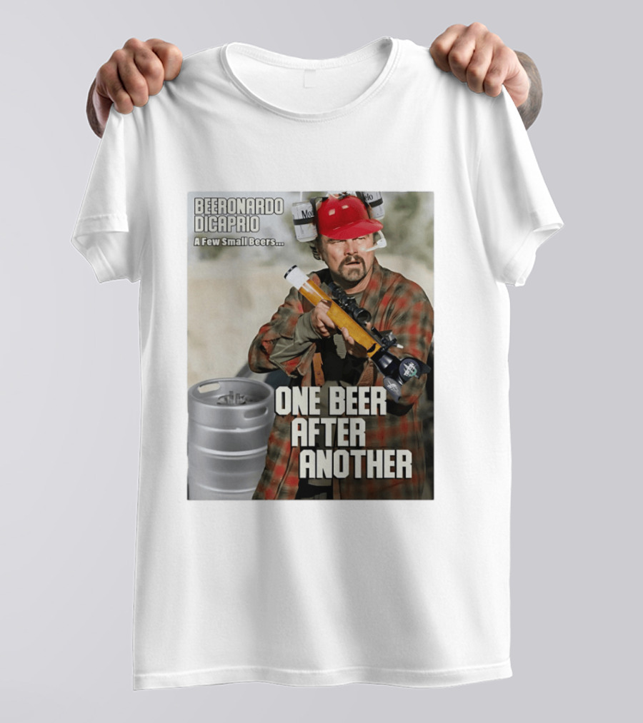 Beeronardo Dicaprio A Few Small Beers One Beer After Another T-Shirt
