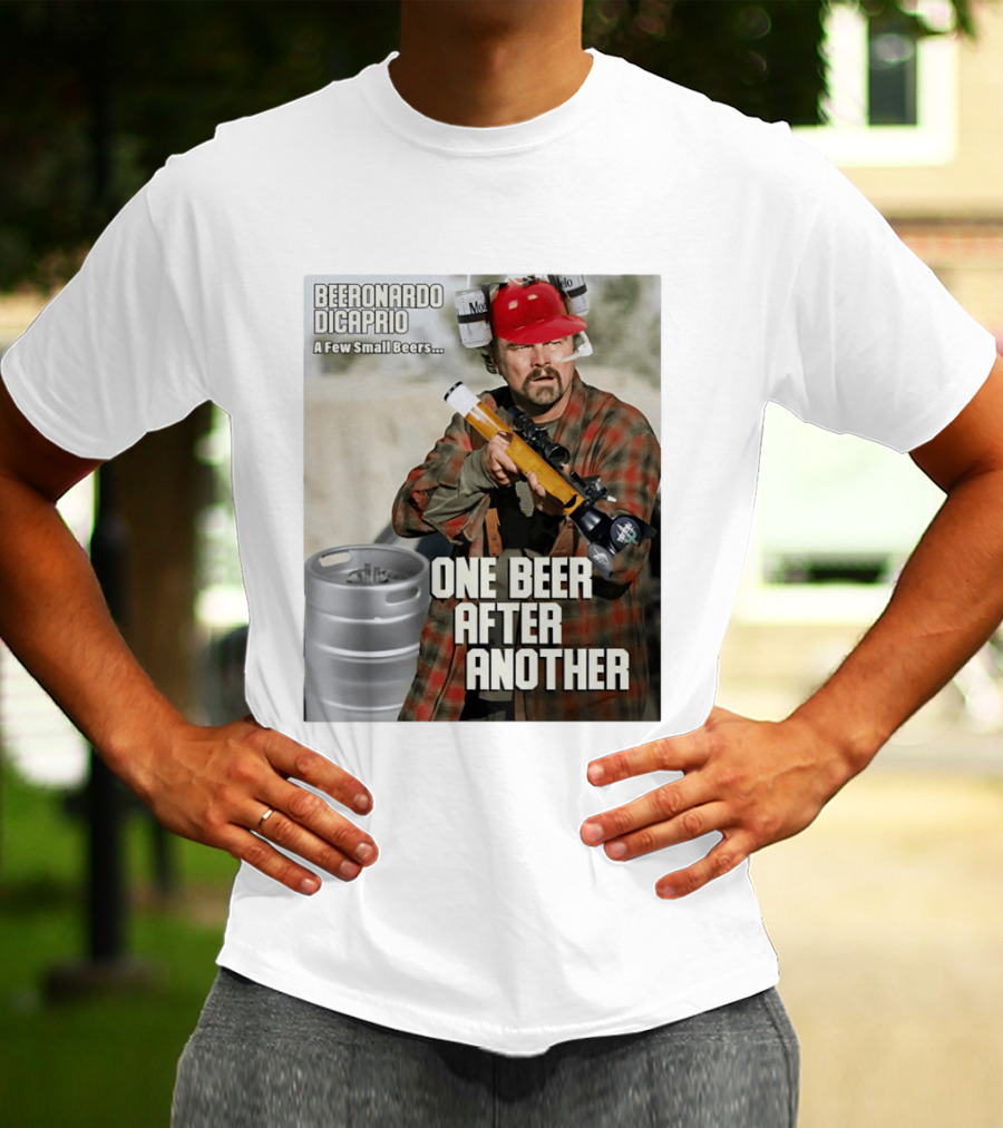 Beeronardo Dicaprio A Few Small Beers One Beer After Another T-Shirt